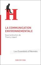 Couverture du livre « La communication environnementale » de Thierry Libaert aux éditions Cnrs