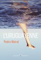 Couverture du livre « L'uruguayenne » de Pedro Mairal aux éditions Buchet Chastel