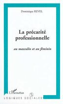 Couverture du livre « LA PRÉCARITÉ PROFESSIONNELLE AU MASCULIN ET AU FÉMININ » de Dominique Revel aux éditions Editions L'harmattan