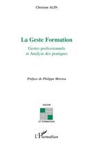 Couverture du livre « La geste formation ; gestes professionnels et analyse des pratiques » de Christian Alin aux éditions L'harmattan