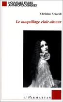 Couverture du livre « Le maquillage clair-obscur » de Christine Arzaroli aux éditions Editions L'harmattan