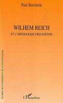 Couverture du livre « Wilhem Reich : et l'orthodoxie freudienne » de Paul Bercherie aux éditions Editions L'harmattan