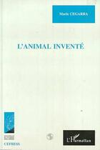 Couverture du livre « L'ANIMAL INVENTE : Ethnographie d'un bestiaire familier » de Marie Cegarra aux éditions Editions L'harmattan