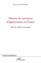 Couverture du livre « Histoire du sentiment d'appartenance en France du XII siècle à nos jours » de Jean-Louis Matharan aux éditions Editions L'harmattan