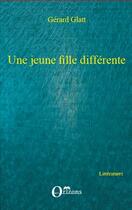 Couverture du livre « Une jeune fille différente » de Gerard Glatt aux éditions Editions Orizons