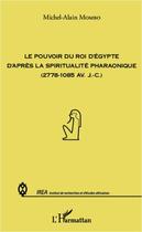 Couverture du livre « Le pouvoir du roi d'Egypte d'après la spiritualité pharaonique (2778-1085 av. J.C.) » de Mcihel-Alain Mombo aux éditions Editions L'harmattan