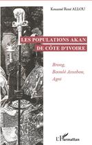 Couverture du livre « Les populations Akan de Côte d'Ivoire ; Brong, Baoulé Assabou, Agni » de Kouame Rene Allou aux éditions L'harmattan