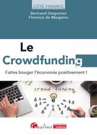 Couverture du livre « Le crowdfunding : Faites bouger l'économie positivement ! » de Bertrand Desportes et Florence De Maupeou aux éditions Gualino