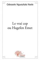 Couverture du livre « Le vrai cep ou hagefen emet » de Ngueyitala Nsele O. aux éditions Edilivre