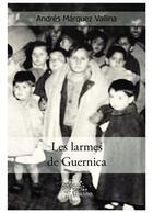 Couverture du livre « Les larmes de Guernica » de Andres Marquez Vallina aux éditions Editions Edilivre