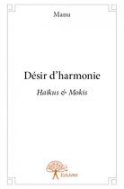 Couverture du livre « Désir d'harmonie » de Manu aux éditions Edilivre