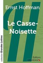 Couverture du livre « Le Casse-Noisette (grands caractères) » de Ernst Hoffman aux éditions Ligaran