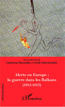 Couverture du livre « Alerte en Europe : la guerre dans les Balkans (1912-1913) » de Cecile Folschweiller et Catherine Durandin aux éditions Editions L'harmattan