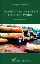 Couverture du livre « Destruction des forêts en Côte d'Ivoire ; accusés, levez-vous ! » de Georges Yao Koffi aux éditions L'harmattan