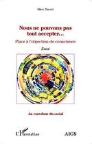 Couverture du livre « Nous ne pouvons pas tout accepter... : Place de l'objection de conscience - Essai » de Marc Garcet aux éditions L'harmattan