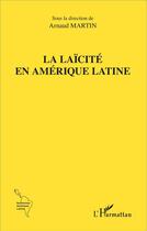 Couverture du livre « La laïcité en Amérique latine » de Arnaud Martin aux éditions L'harmattan