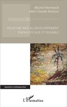 Couverture du livre « Pour une aide au développement enfin efficace et durable » de Jean-Claude Auzoux et Michel Meneault aux éditions L'harmattan