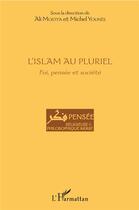 Couverture du livre « L'islam au pluriel ; foi, pensée et société » de Michel Younes et Ali Mostfa aux éditions L'harmattan