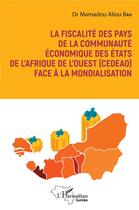 Couverture du livre « La fiscalité des pays de la communauté économique des états de l'Afrique de l'ouest (CEDEAO) fae à la mondialisation » de Mamadou Aliou Bah aux éditions L'harmattan