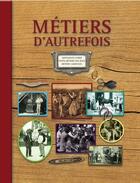 Couverture du livre « Métiers d'autrefois ; artisanats d'hier ; petits métiers de rues ; métiers agricoles » de Marie-Odile Mergnac aux éditions Archives Et Culture