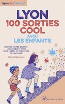 Couverture du livre « Lyon : 100 sorties cool avec les enfants : ateliers, visites, balades » de Sindy Barberon aux éditions Les Beaux Jours