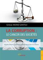 Couverture du livre « La corruption: le cancer des societes » de Akono Gantsui G. aux éditions Jets D'encre