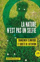 Couverture du livre « La nature n'est pas un selfie : changement climatique et société de l'attention » de Jerome Ballet aux éditions Bord De L'eau