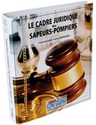 Couverture du livre « Le cadre juridique des sapeurs-pompiers ; classeur » de Sacha Demiere aux éditions Icone Graphic