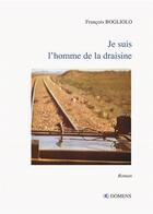 Couverture du livre « JE SUIS L'HOMME DE LA DRAISINE » de François Bogliolo aux éditions Domens