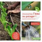 Couverture du livre « J'économise l'eau au potager ! quand et comment arroser ? + 30 fiches pour connaître les besoins de chaque légume » de Blaise Leclerc et Jean-Jacques Raynal aux éditions Terre Vivante