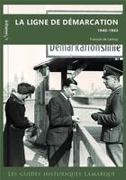 Couverture du livre « La ligne de démarcation, 1940-1943 » de Francois De Lannoy aux éditions Lamarque