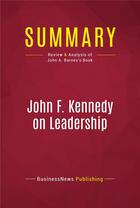 Couverture du livre « Summary: John F. Kennedy on Leadership : Review and Analysis of John A. Barnes's Book » de Businessnews Publish aux éditions Political Book Summaries