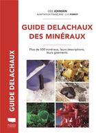 Couverture du livre « Guide Delachaux des minéraux : Plus de 500 minéraux, leurs descriptions, leurs gisements » de Ole Johnsen aux éditions Delachaux & Niestle