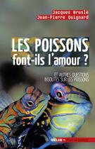 Couverture du livre « Les poissons font-ils l'amour ? ; et autres questions insolites sur les poissons » de Brusle/Quignard aux éditions Belin