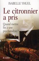 Couverture du livre « Le citronnier a pris, quand mettre fin à une psychanalyse ? » de Isabelle Yhuel aux éditions Lattes