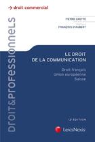 Couverture du livre « Le droit de la communication ; droit français ; union européenne ; Suisse (12e édition) » de Pierre Greffe aux éditions Lexisnexis