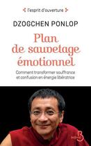 Couverture du livre « Plan de sauvetage émotionnel ; comment transformer souffrance et confusion en énergie libératrice » de Dzogchen Ponlop aux éditions Belfond
