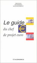 Couverture du livre « LE GUIDE DU CHEF DE PROJET EURO. » de Andersen A. aux éditions Economica