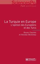 Couverture du livre « La Turquie en Europe ; l'opinion des européens et des turcs » de Nicolas Monceau et Bruno Cautres aux éditions Presses De Sciences Po