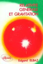 Couverture du livre « Relativite generale et gravitation - cours » de Elbaz Edgard aux éditions Ellipses