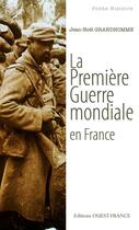 Couverture du livre « La première guerre mondiale en France » de Jean-Noel Grandhomme aux éditions Editions Ouest-france