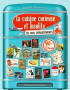 Couverture du livre « La cuisine curieuse et insolite de nos départements » de Isabelle Rousseau aux éditions Ouest France