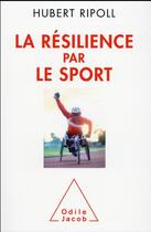 Couverture du livre « La résilience par le sport » de Hubert Ripoll aux éditions Odile Jacob