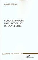 Couverture du livre « Schopenhauer : la philosophie de la volonte » de Gabriel Peron aux éditions L'harmattan