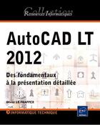 Couverture du livre « AutoCAD LT 2012 ; des fondamentaux à la présentation détaillée » de Olivier Le Frapper aux éditions Eni