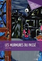 Couverture du livre « Les murmures du passé » de Juliette Petry aux éditions Mon Petit Editeur