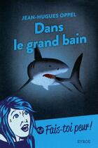 Couverture du livre « Dans le grand bain » de Jean-Hugues Oppel aux éditions Syros