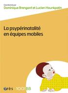 Couverture du livre « La psypérinatalité en équipes mobiles » de Collectif et Dominique Brengard et Lucien Hounkpatin aux éditions Eres