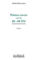 Couverture du livre « Poèmes envers ; 88:88 pm » de Mehdi Belhouaichat aux éditions Editions Du Panthéon