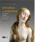 Couverture du livre « Dévotion et séduction ; sculptures, souabes des musées de France vers 1460-1530 » de Sophie Guillot De Suduiraut aux éditions Somogy